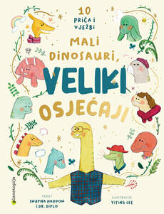 MALI DINOSAURI, VELIKI OSJEĆAJI - 10 priča i vježbi-0 MALI DINOSAURI, VELIKI OSJEĆAJI - 10 priča i vježbi-0