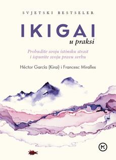 IKIGAI U PRAKSI - Probudite svoju istinsku strast i ispunite svoju pravu svrhu-0 IKIGAI U PRAKSI - Probudite svoju istinsku strast i ispunite svoju pravu svrhu-0
