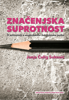 ZNAČENJSKA SUPROTNOST - O antonimiji u engleskome i hrvatskome jeziku-0 ZNAČENJSKA SUPROTNOST - O antonimiji u engleskome i hrvatskome jeziku-0
