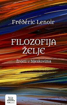 FILOZOFIJA ŽELJE - Živjeti u bljeskovima-0 FILOZOFIJA ŽELJE - Živjeti u bljeskovima-0
