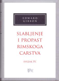 SLABLJENJE I PROPAST RIMSKOG CARSTVA - Svezak IV-0 SLABLJENJE I PROPAST RIMSKOG CARSTVA - Svezak IV-0