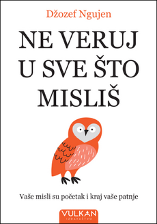 NE VERUJ U SVE ŠTO MISLIŠ - Vaše misli su početak i kraj vaše patnje-0 NE VERUJ U SVE ŠTO MISLIŠ - Vaše misli su početak i kraj vaše patnje-0