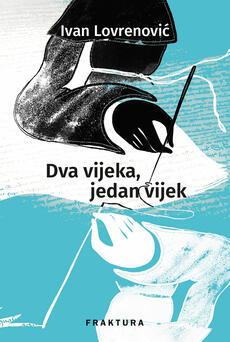 DVA VIJEKA, JEDAN VIJEK - Ljetopisni triptih-0 DVA VIJEKA, JEDAN VIJEK - Ljetopisni triptih-0