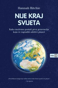 NIJE KRAJ SVIJETA - Kako možemo postati prva generacija koja će izgraditi održivi planet-0 NIJE KRAJ SVIJETA - Kako možemo postati prva generacija koja će izgraditi održivi planet-0