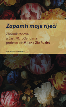 ZAPAMTI MOJE RIJEČI - Zbornik radova u čast 70. rođendana profesorice Milene Žic Fuchs-0 ZAPAMTI MOJE RIJEČI - Zbornik radova u čast 70. rođendana profesorice Milene Žic Fuchs-0