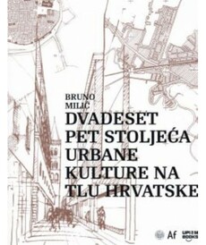 DVADESET PET STOLJEĆA URBANE KULTURE NA TLU HRVATSKE-0