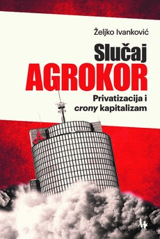 SLUČAJ AGROKOR - Privatizacija i crony kapitalizam-0