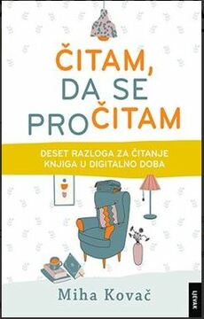 ČITAM, DA SE PROČITAM - Deset razloga za čitanje knjiga u digitalno doba-0 ČITAM, DA SE PROČITAM - Deset razloga za čitanje knjiga u digitalno doba-0