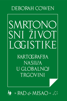 SMRTONOSNI ŽIVOT LOGISTIKE - KARTOGRAFIJA NASILJA U GLOBALNOJ TRGOVINI-0 SMRTONOSNI ŽIVOT LOGISTIKE - KARTOGRAFIJA NASILJA U GLOBALNOJ TRGOVINI-0