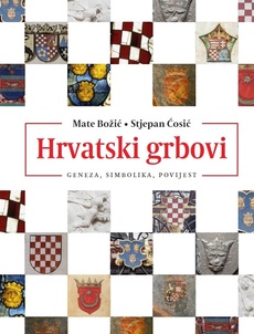 HRVATSKI GRBOVI - Geneza, simbolika, povijest-0 HRVATSKI GRBOVI - Geneza, simbolika, povijest-0