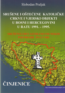 SRUŠENE I OŠTEĆENE KATOLIČKE CRKVE I VJERSKI OBJEKTI U BOSNI I HERCEGOVINI U RATU 1991. - 1995. - SRUŠENO I DEVASTIRANO OD NEKIH POSTROJBI JNA I VRS-0