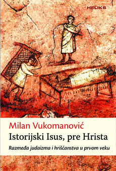 ISTORIJSKI ISUS, PRE HRISTA - Razmeđa judaizma i hrišćanstva u prvom veku-0 ISTORIJSKI ISUS, PRE HRISTA - Razmeđa judaizma i hrišćanstva u prvom veku-0