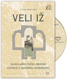 VELI IŽ - GLAGOLJAŠKO PUČKO CRKVENO PJEVANJE U ZADARSKOJ NADBISKUPIJI +4 CD-0 VELI IŽ - GLAGOLJAŠKO PUČKO CRKVENO PJEVANJE U ZADARSKOJ NADBISKUPIJI +4 CD-0