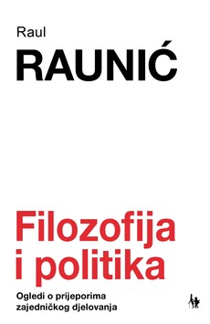 FILOZOFIJA I POLITIKA - Ogledi o prijeporima zajedničkog djelovanja-0 FILOZOFIJA I POLITIKA - Ogledi o prijeporima zajedničkog djelovanja-0