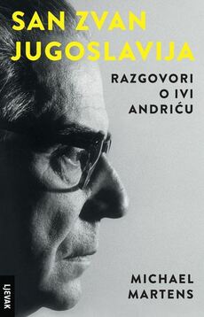 SAN ZVAN JUGOSLAVIJA - Razgovori o Ivi Andriću-0 SAN ZVAN JUGOSLAVIJA - Razgovori o Ivi Andriću-0