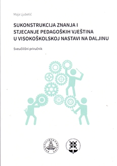 SUKONSTRUKCIJA ZNANJA I STJECANJE PEDAGOŠKIH VJEŠTINA U VISOKOŠKOLSKOJ NASTAVI NA DALJINU - sveučilišni priručnik-0 SUKONSTRUKCIJA ZNANJA I STJECANJE PEDAGOŠKIH VJEŠTINA U VISOKOŠKOLSKOJ NASTAVI NA DALJINU - sveučilišni priručnik-0