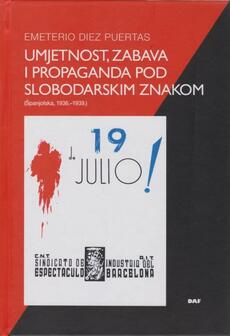 UMJETNOST, ZABAVA I PROPAGANDA POD SLOBODARSKIM ZNAKOM (Španjolska, 1936.-1939.)-0 UMJETNOST, ZABAVA I PROPAGANDA POD SLOBODARSKIM ZNAKOM (Španjolska, 1936.-1939.)-0