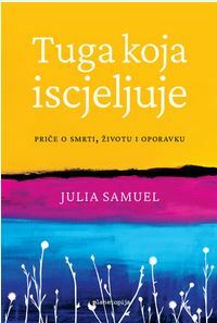 TUGA KOJA ISCJELJUJE - Priče o smrti, životu i oporavku-0 TUGA KOJA ISCJELJUJE - Priče o smrti, životu i oporavku-0