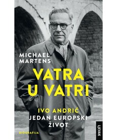 VATRA U VATRI - IVO ANDRIĆ, JEDAN EUROPSKI ŽIVOT-0 VATRA U VATRI - IVO ANDRIĆ, JEDAN EUROPSKI ŽIVOT-0