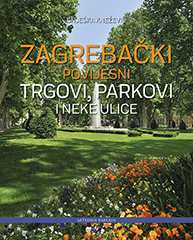 ZAGREBAČKI POVIJESNI TRGOVI, PARKOVI I NEKE ULICE-0 ZAGREBAČKI POVIJESNI TRGOVI, PARKOVI I NEKE ULICE-0