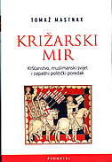 KRIŽARSKI MIR - Kršćanstvo, muslimanski svijet i zapadni politički poredak KRIŽARSKI MIR - Kršćanstvo, muslimanski svijet i zapadni politički poredak
