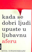 KADA SE DOBRI LJUDI UPUSTE U LJUBAVNU AFERU KADA SE DOBRI LJUDI UPUSTE U LJUBAVNU AFERU