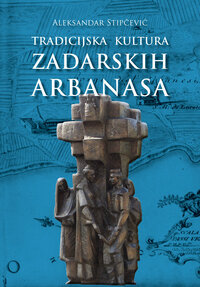 TRADICIJSKA KULTURA ZADARSKIH ARBANASA TRADICIJSKA KULTURA ZADARSKIH ARBANASA