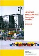 HRVATSKA SVAKODNEVICA - Etnografije vremena i prostora HRVATSKA SVAKODNEVICA - Etnografije vremena i prostora
