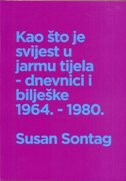 KAO ŠTO JE SVIJEST U JARMU TJELA - dnevnici i bilješke 1964.-1980. KAO ŠTO JE SVIJEST U JARMU TJELA - dnevnici i bilješke 1964.-1980.