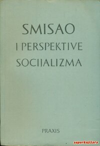 SMISAO I PERSPEKTIVE SOCIJALIZMA-1