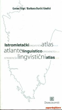 ISTROMLETAČKI LINGVISTIČKI ATLAS - ATLANTE LINGUISTICO ISTROVENETO - ISTROBENEŠKI LINGVISTIČNI ATLAS ISTROMLETAČKI LINGVISTIČKI ATLAS - ATLANTE LINGUISTICO ISTROVENETO - ISTROBENEŠKI LINGVISTIČNI ATLAS