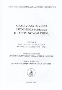 GRADIVO ZA POVIJEST ISTOČNOGA JADRANA U RANOM NOVOM VIJEKU - SVEZAK II - SPISI ZADARSKOGA BILJEŽNIKA ANTONIJA CALOGERE (1770.-1772.)-1