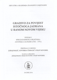 GRADIVO ZA POVIJEST ISTOČNOGA JADRANA U RANOM NOVOM VIJEKU - SVEZAK I - SPISI ZADARSKOGA BILJEŽNIKA ANTONIJA CALOGERE (1768. - 1770.)-1