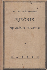RJEČNIK NJEMAČKO-HRVATSKI I HRVATSKO-NJEMAČKI s osobitim obzirom na frazeologiju i stručno nazivlje najvažnijih grana ljudske djelatnosti 1-2-0