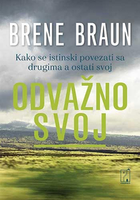 ODVAŽNO SVOJ - Kako se istinski povezati s drugima a ostati svoj ODVAŽNO SVOJ - Kako se istinski povezati s drugima a ostati svoj